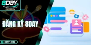 Đăng Ký 8DAY – Cơ Hội Thắng Lớn Dành Cho Người Mới