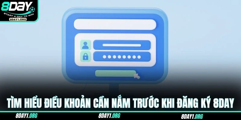 Đăng Ký 8DAY – Cơ Hội Thắng Lớn Dành Cho Người Mới 4 Tìm hiểu điều khoản quan trọng cần nắm trước khi đăng ký 8DAY