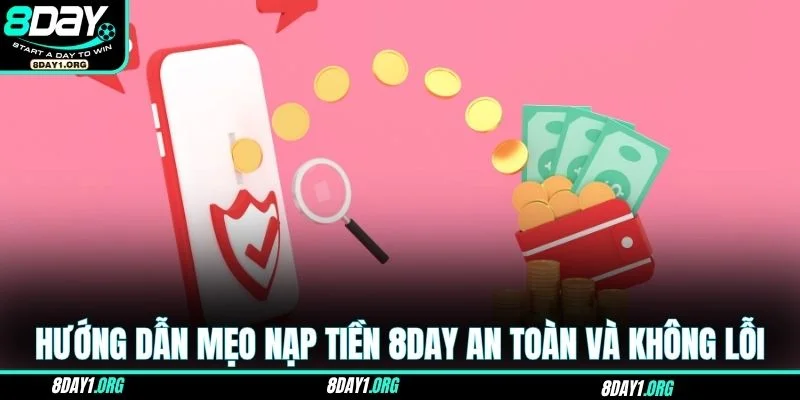 Nạp Tiền 8DAY – Cách Cập Nhật Số Dư Chỉ Trong Vài Giây 4 Hướng dẫn mẹo nạp tiền 8DAY an toàn và không lỗi