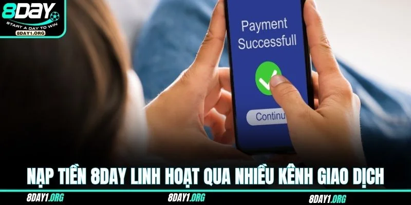Nạp Tiền 8DAY – Cách Cập Nhật Số Dư Chỉ Trong Vài Giây 3 Nạp tiền 8DAY linh hoạt qua nhiều kênh giao dịch khác nhau