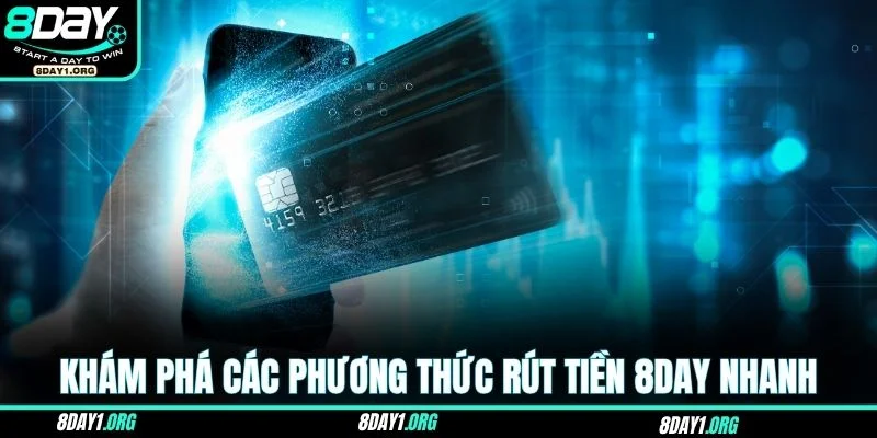 Rút Tiền 8DAY – Nhanh Và An Toàn Để Bạn Nhận Thưởng Ngay 3 Khám phá các phương thức rút tiền 8DAY nhanh và hiệu quả