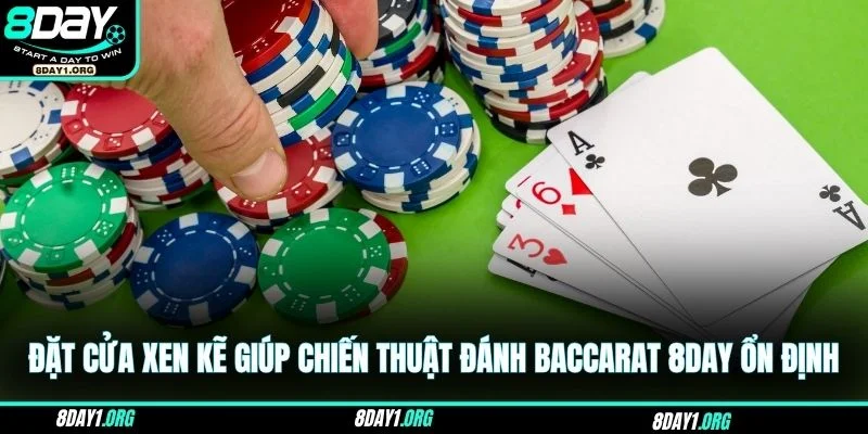 Chiến thuật đánh Baccarat 8DAY – Mở khóa vận may 4 Bí quyết đặt cửa xen kẽ giúp chiến thuật đánh Baccarat 8DAY ổn định
