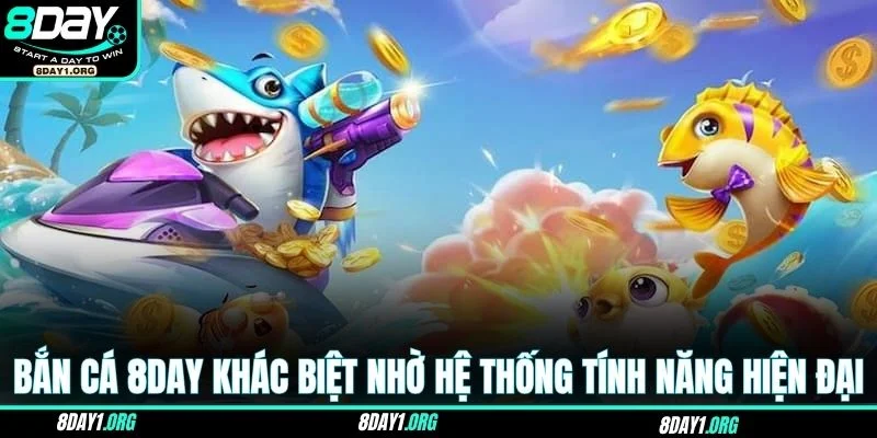 Bắn cá 8DAY 2 Bắn cá 8DAY khác biệt nhờ hệ thống tính năng hiện đại