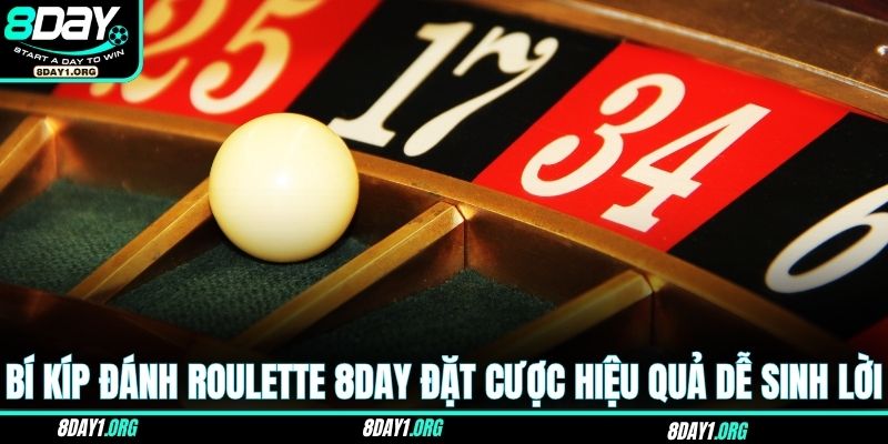 Bí Kíp Đánh Roulette 8DAY – Khi Rủi Ro Trở Thành Lợi Thế 3 Bí kíp đánh Roulette 8DAY đặt cược hiệu quả dễ sinh lời