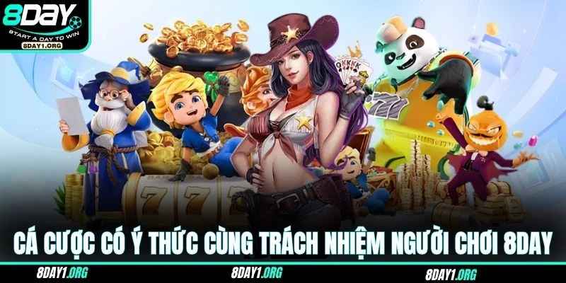 Trách nhiệm người chơi 8DAY 2 Cá cược có ý thức cùng trách nhiệm người chơi 8DAY
