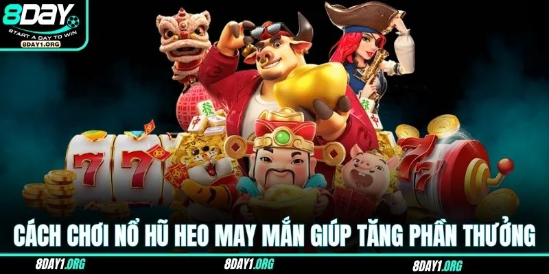Nổ Hũ Heo May Mắn – Cơ Hội Săn Thưởng Dễ Chưa Từng Có 4 Cách chơi nổ hũ Heo May Mắn giúp tăng phần thưởng nhanh