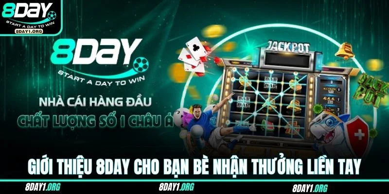 Giới Thiệu 8DAY 1 Giới thiệu 8DAY cho bạn bè cùng nhận thưởng liền tay