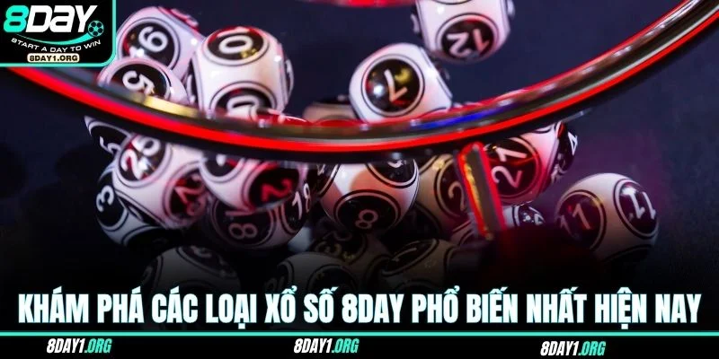 Xổ số 8DAY 3 Khám phá các loại xổ số 8DAY phổ biến nhất hiện nay