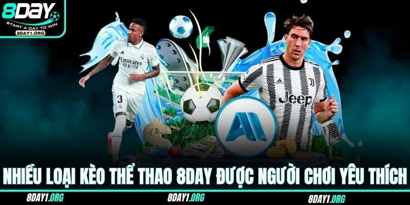Thể thao 8DAY 3 Nhiều loại kèo thể thao 8DAY được người chơi yêu thích