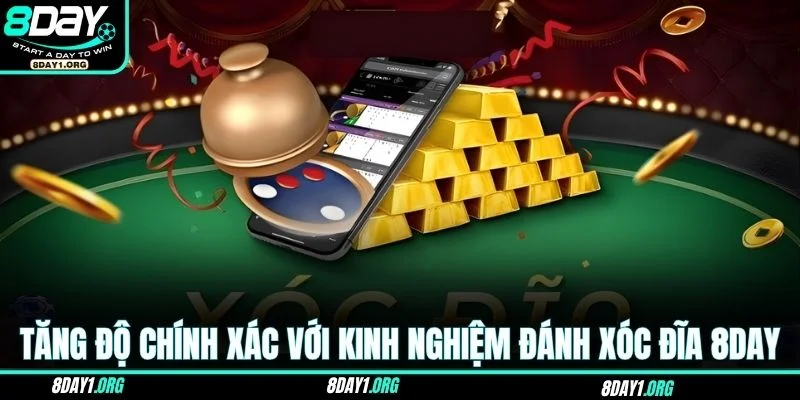 Kinh Nghiệm Đánh Xóc Đĩa 8DAY – Đọc Vị Nhịp Xóc Chuẩn Xác 4 Tăng độ chính xác với kinh nghiệm đánh xóc đĩa 8DAY