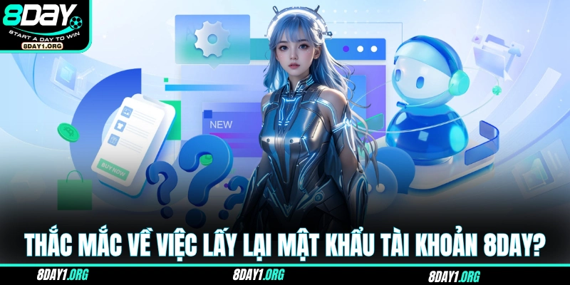 8DAY 26 Thắc mắc về việc lấy lại mật khẩu tài khoản?