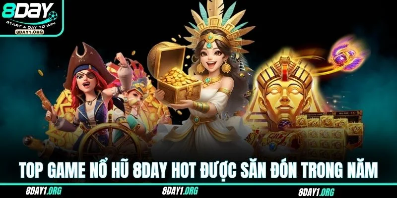 Nổ hũ 8DAY 3 Top game nổ hũ 8DAY hot nhất được săn đón trong năm