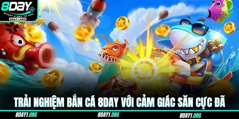 Bắn cá 8DAY 1 Trải nghiệm bắn cá 8DAY với cảm giác săn thưởng cực đã