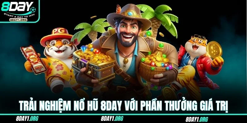 Nổ hũ 8DAY 1 Trải nghiệm nổ hũ 8DAY với phần thưởng giá trị cực lớn